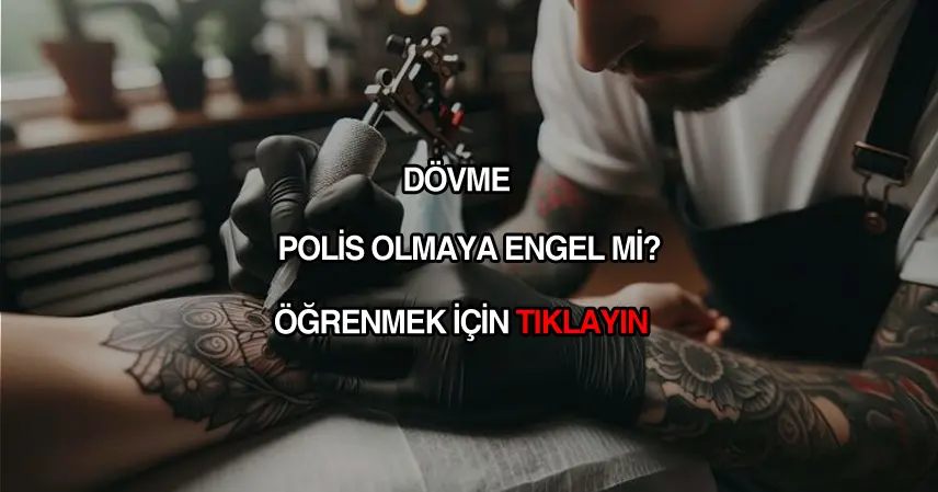 Dövme polisliğe engel mi?